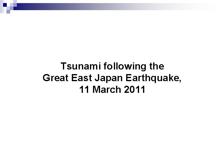 Tsunami following the Great East Japan Earthquake, 11 March 2011 