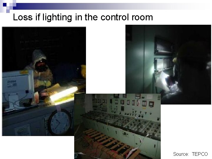 Loss if lighting in the control room Source: TEPCO 