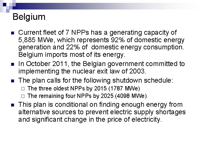 Belgium n n n Current fleet of 7 NPPs has a generating capacity of