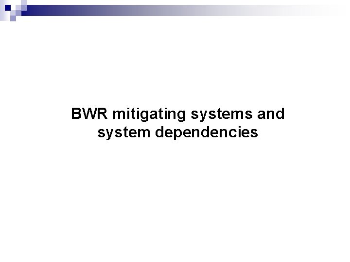 BWR mitigating systems and system dependencies 