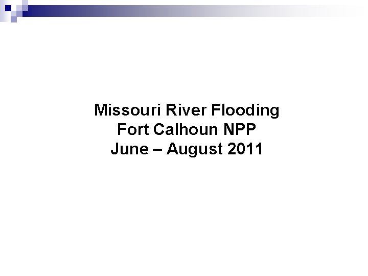 Missouri River Flooding Fort Calhoun NPP June – August 2011 