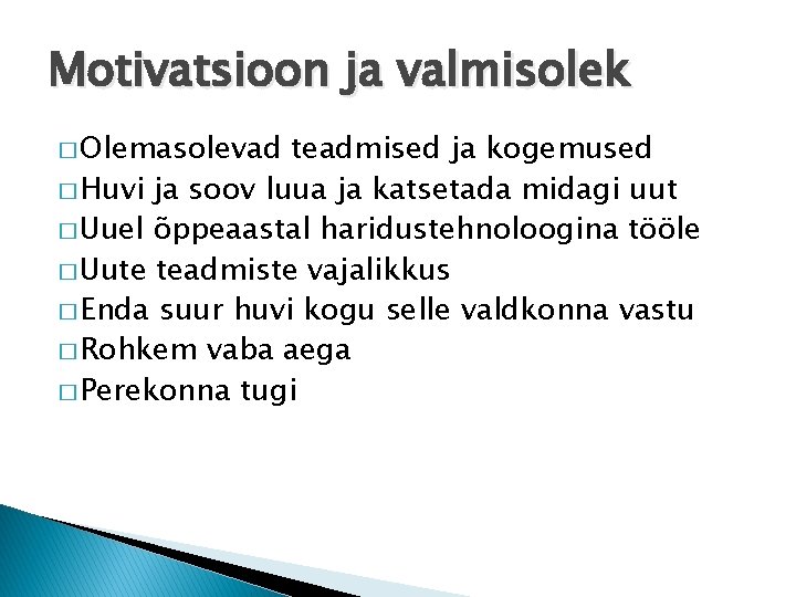 Motivatsioon ja valmisolek � Olemasolevad teadmised ja kogemused � Huvi ja soov luua ja