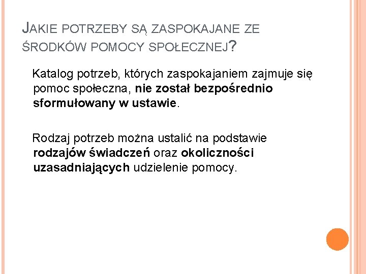 JAKIE POTRZEBY SĄ ZASPOKAJANE ZE ŚRODKÓW POMOCY SPOŁECZNEJ? Katalog potrzeb, których zaspokajaniem zajmuje się