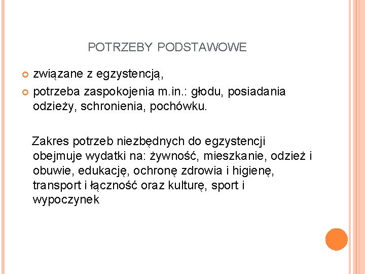 POTRZEBY PODSTAWOWE związane z egzystencją, potrzeba zaspokojenia m. in. : głodu, posiadania odzieży, schronienia,