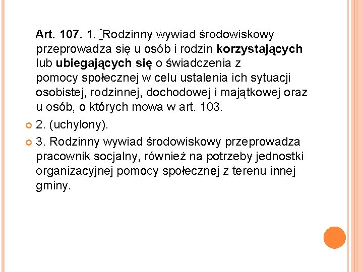  Art. 107. 1. ”Rodzinny wywiad środowiskowy przeprowadza się u osób i rodzin korzystających