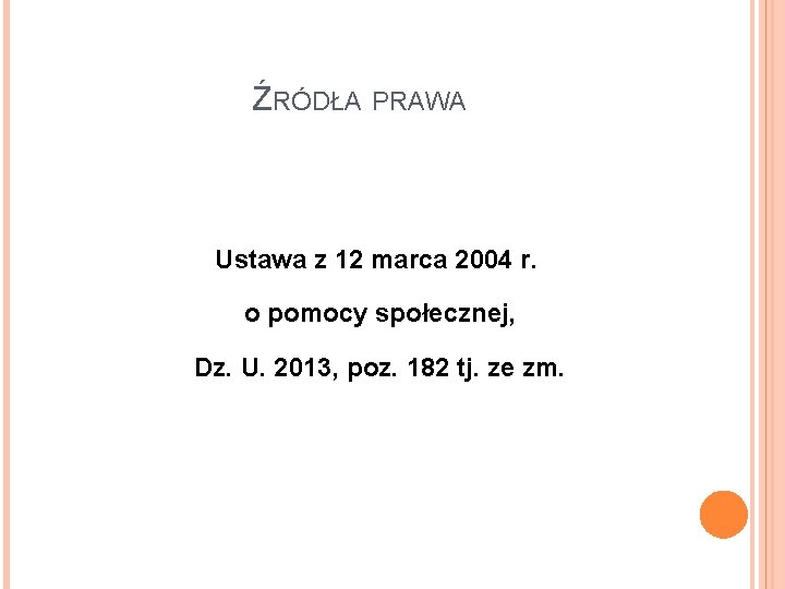 ŹRÓDŁA PRAWA Ustawa z 12 marca 2004 r. o pomocy społecznej, Dz. U. 2013,