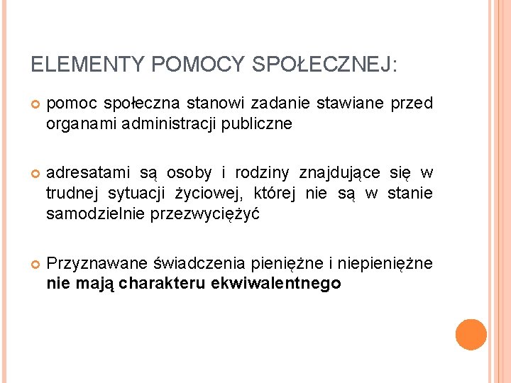 ELEMENTY POMOCY SPOŁECZNEJ: pomoc społeczna stanowi zadanie stawiane przed organami administracji publiczne adresatami są