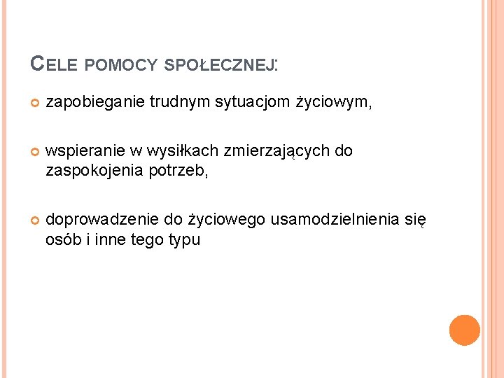 CELE POMOCY SPOŁECZNEJ: zapobieganie trudnym sytuacjom życiowym, wspieranie w wysiłkach zmierzających do zaspokojenia potrzeb,