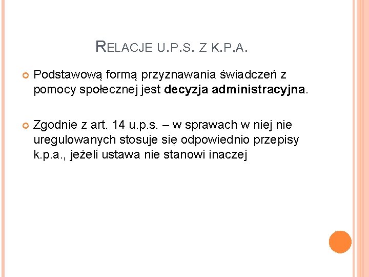 RELACJE U. P. S. Z K. P. A. Podstawową formą przyznawania świadczeń z pomocy