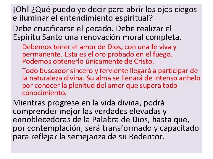 ¡Oh! ¿Qué puedo yo decir para abrir los ojos ciegos e iluminar el entendimiento