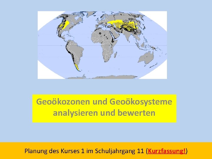 Geoökozonen und Geoökosysteme analysieren und bewerten Planung des Kurses 1 im Schuljahrgang 11 (Kurzfassung!)