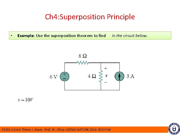 Ch 4: Superposition Principle • Example: Use the superposition theorem to find EE 201
