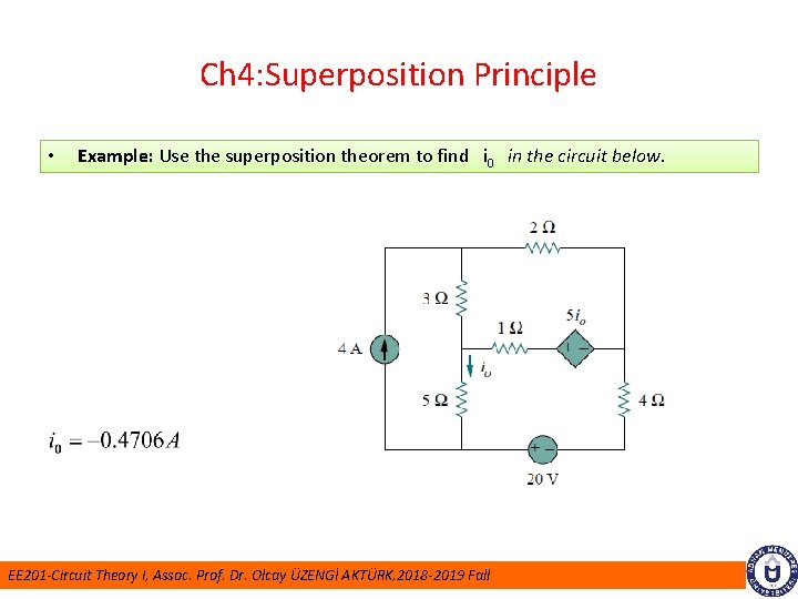 Ch 4: Superposition Principle • Example: Use the superposition theorem to find i 0