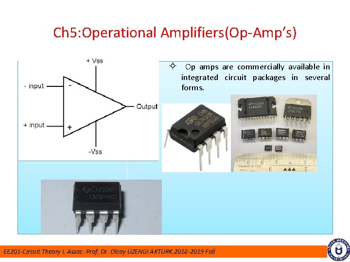 Ch 5: Operational Amplifiers(Op-Amp’s) ² Op amps are commercially available in integrated circuit packages