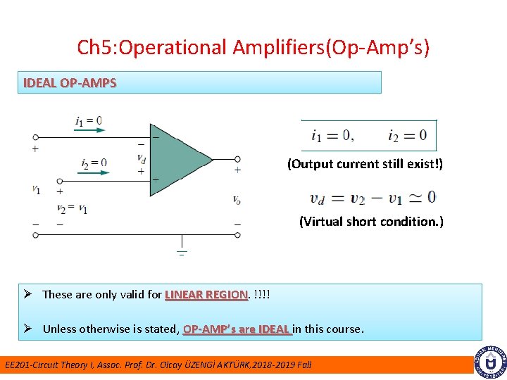 Ch 5: Operational Amplifiers(Op-Amp’s) IDEAL OP-AMPS (Output current still exist!) (Virtual short condition. )