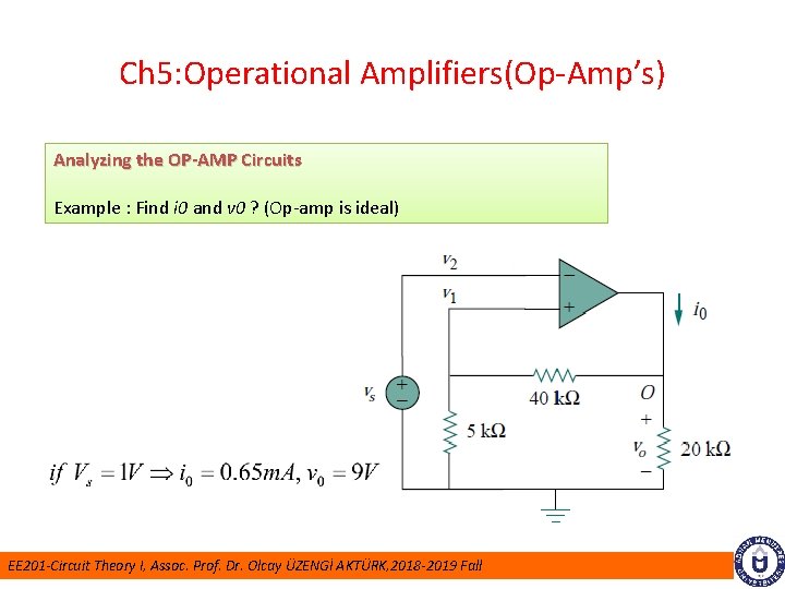 Ch 5: Operational Amplifiers(Op-Amp’s) Analyzing the OP-AMP Circuits Example : Find i 0 and