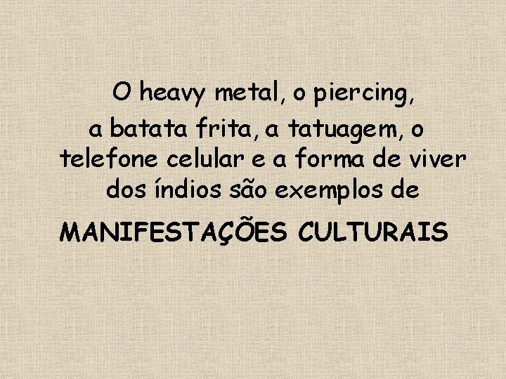 O heavy metal, o piercing, a batata frita, a tatuagem, o telefone celular e