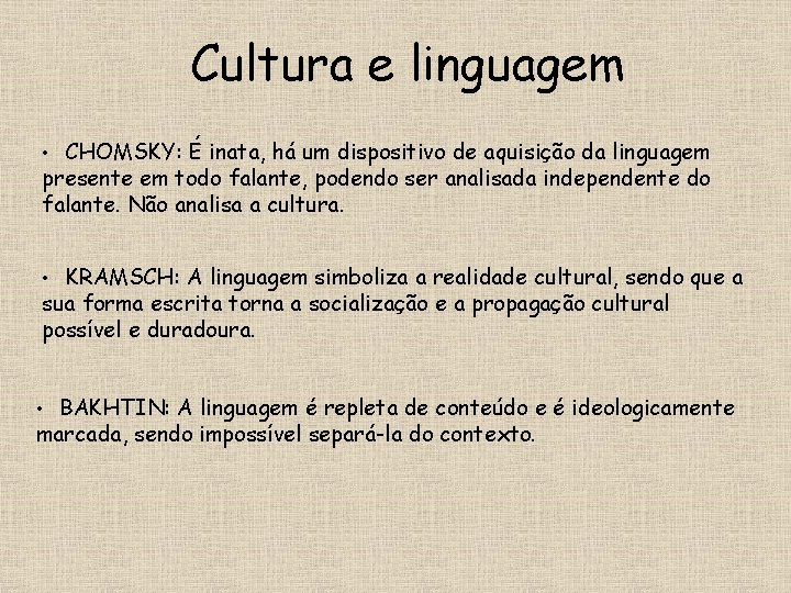 Cultura e linguagem • CHOMSKY: É inata, há um dispositivo de aquisição da linguagem