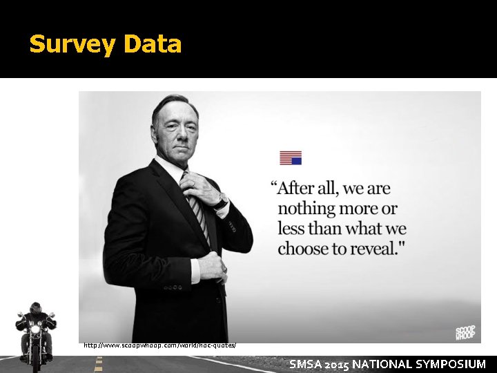 Survey Data http: //www. scoopwhoop. com/world/hoc-quotes/ SMSA 2015 NATIONAL SYMPOSIUM 