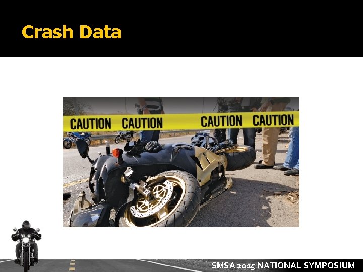 Crash Data SMSA 2015 NATIONAL SYMPOSIUM 