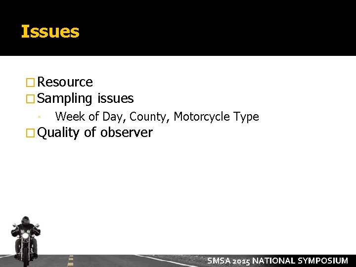 Issues � Resource � Sampling • issues Week of Day, County, Motorcycle Type �