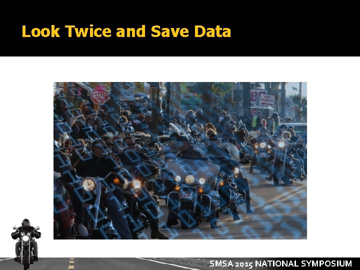 Look Twice and Save Data SMSA 2015 NATIONAL SYMPOSIUM 