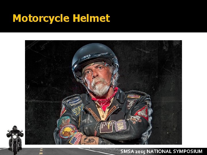Motorcycle Helmet SMSA 2015 NATIONAL SYMPOSIUM 