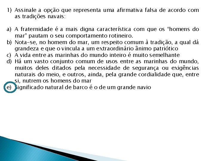 1) Assinale a opção que representa uma afirmativa falsa de acordo com as tradições