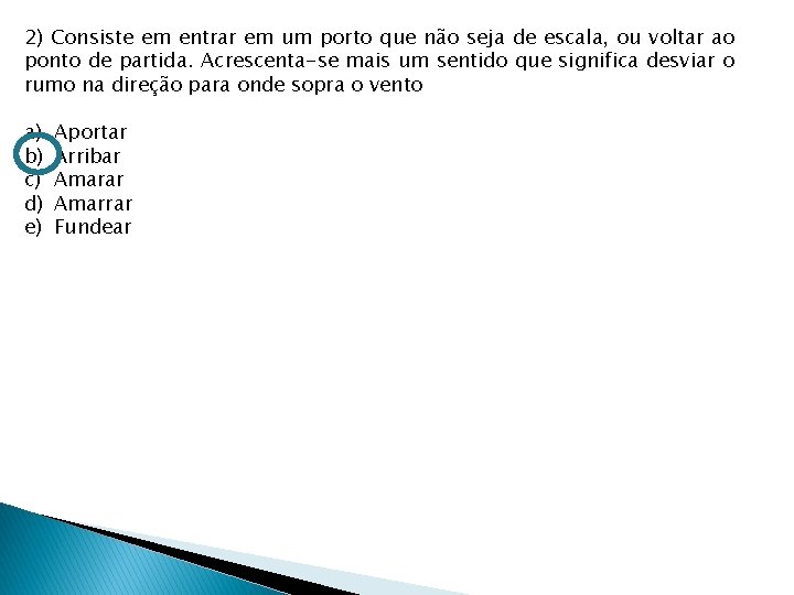 2) Consiste em entrar em um porto que não seja de escala, ou voltar