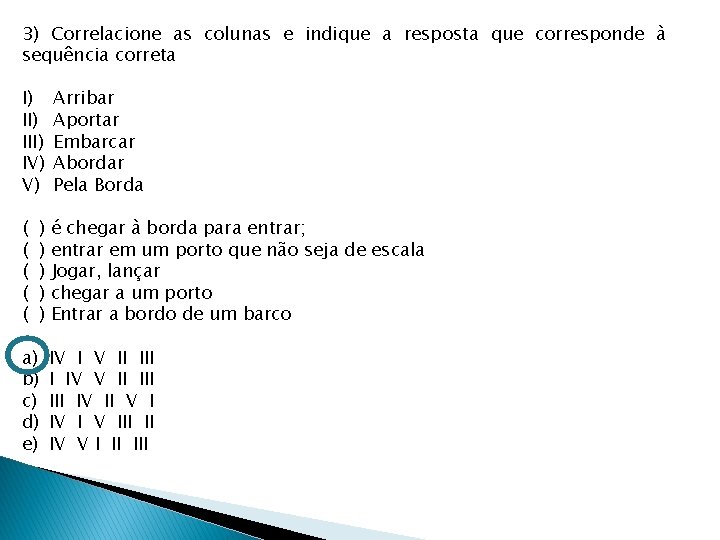 3) Correlacione as colunas e indique a resposta que corresponde à sequência correta I)