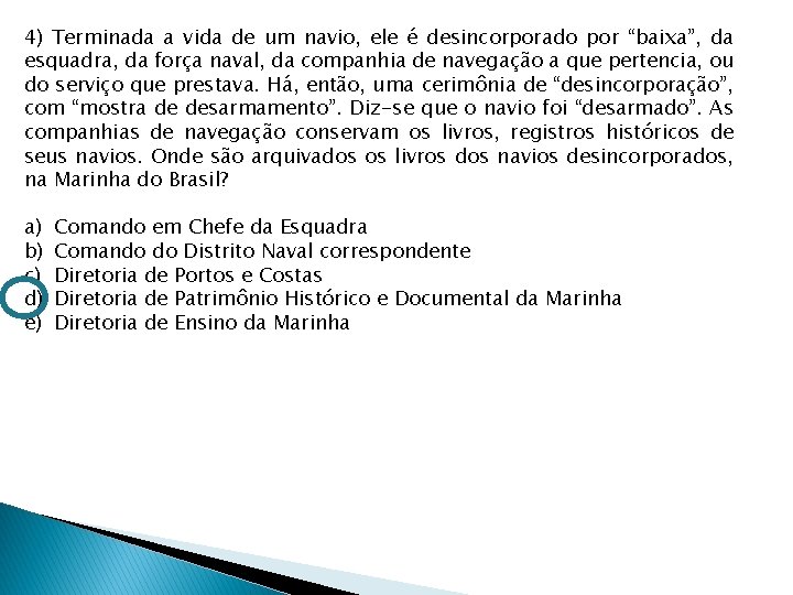 4) Terminada a vida de um navio, ele é desincorporado por “baixa”, da esquadra,