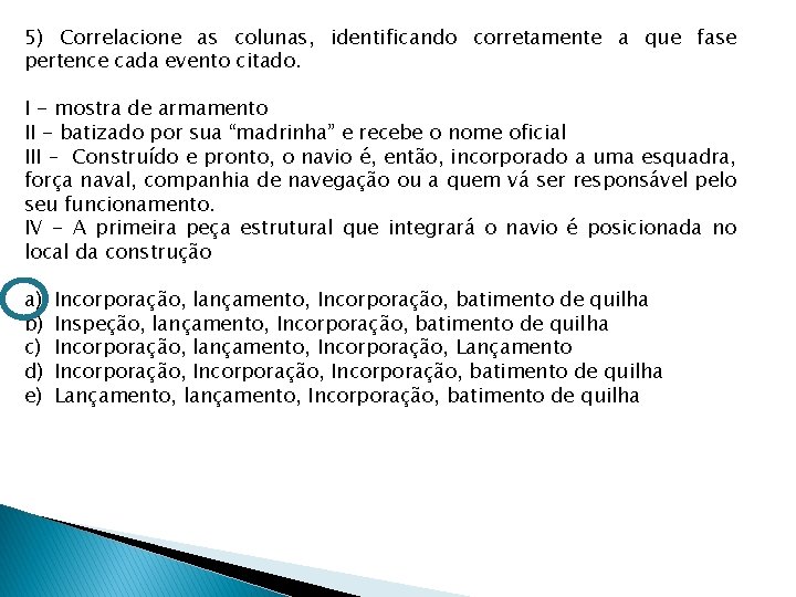 5) Correlacione as colunas, identificando corretamente a que fase pertence cada evento citado. I