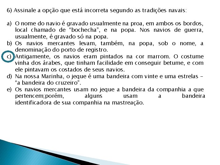 6) Assinale a opção que está incorreta segundo as tradições navais: a) O nome