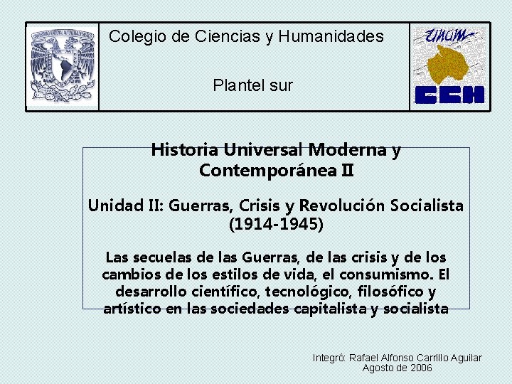 Colegio de Ciencias y Humanidades Plantel sur Historia Universal Moderna y Contemporánea II Unidad