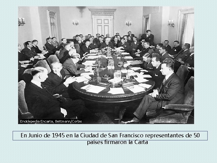 En Junio de 1945 en la Ciudad de San Francisco representantes de 50 países