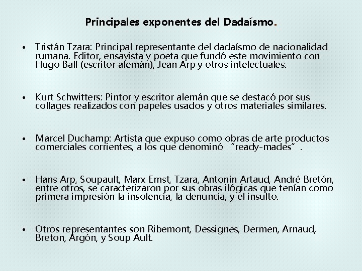 Principales exponentes del Dadaísmo. • Tristán Tzara: Principal representante del dadaísmo de nacionalidad rumana.