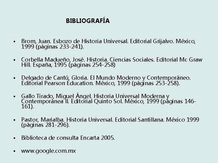 BIBLIOGRAFÍA • Brom, Juan. Esbozo de Historia Universal. Editorial Grijalvo. México, 1999 (páginas 233