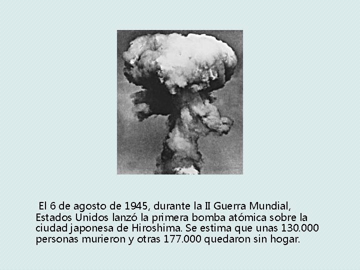 El 6 de agosto de 1945, durante la II Guerra Mundial, Estados Unidos lanzó