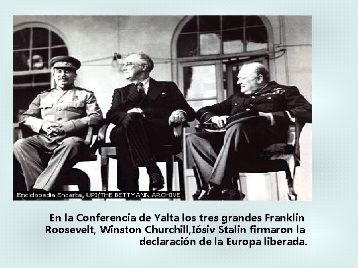 En la Conferencia de Yalta los tres grandes Franklin Roosevelt, Winston Churchill, Iósiv Stalin