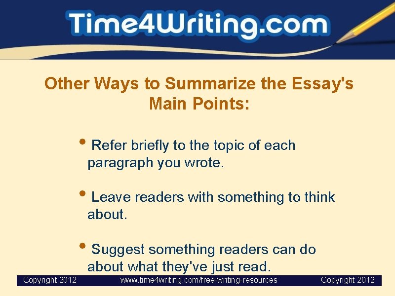 Other Ways to Summarize the Essay's Main Points: • Refer briefly to the topic Other Ways to Summarize the Essay's Main Points: • Refer briefly to the topic