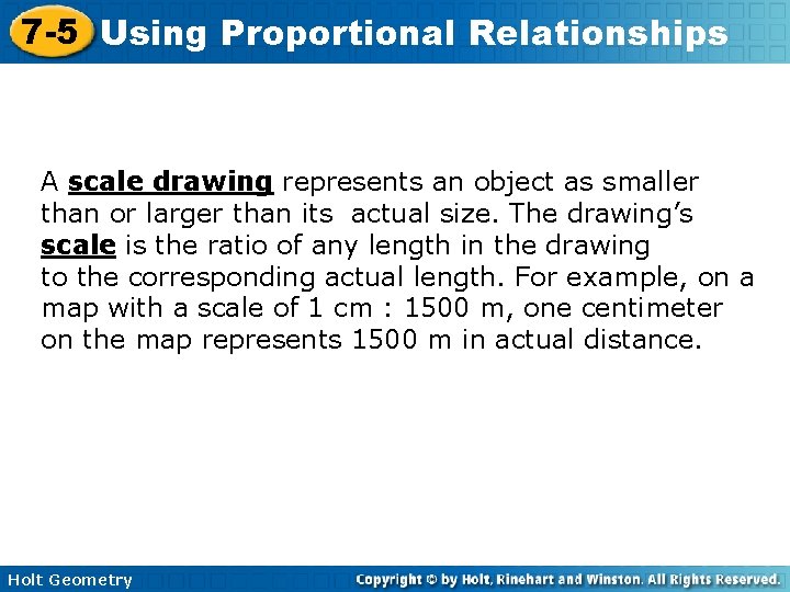 7 -5 Using Proportional Relationships A scale drawing represents an object as smaller than