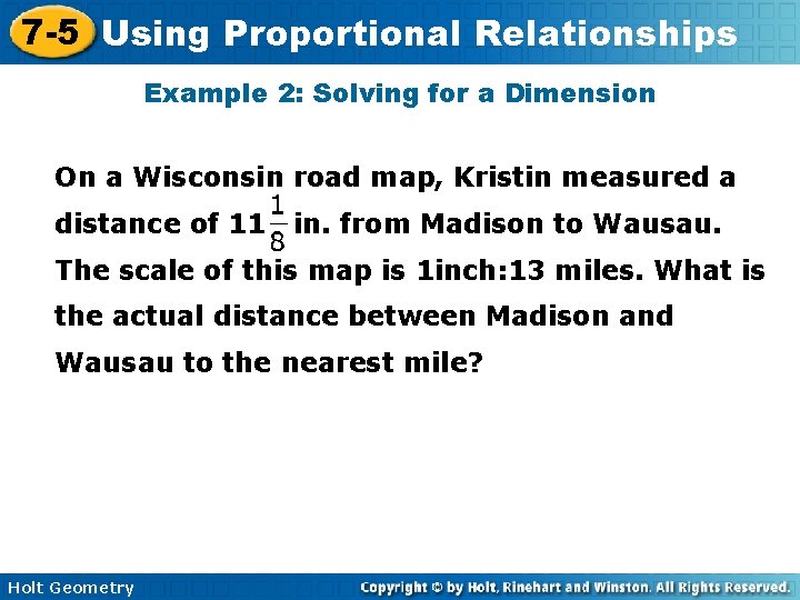 7 -5 Using Proportional Relationships Example 2: Solving for a Dimension On a Wisconsin