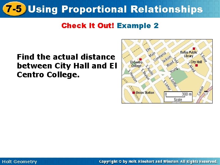 7 -5 Using Proportional Relationships Check It Out! Example 2 Find the actual distance