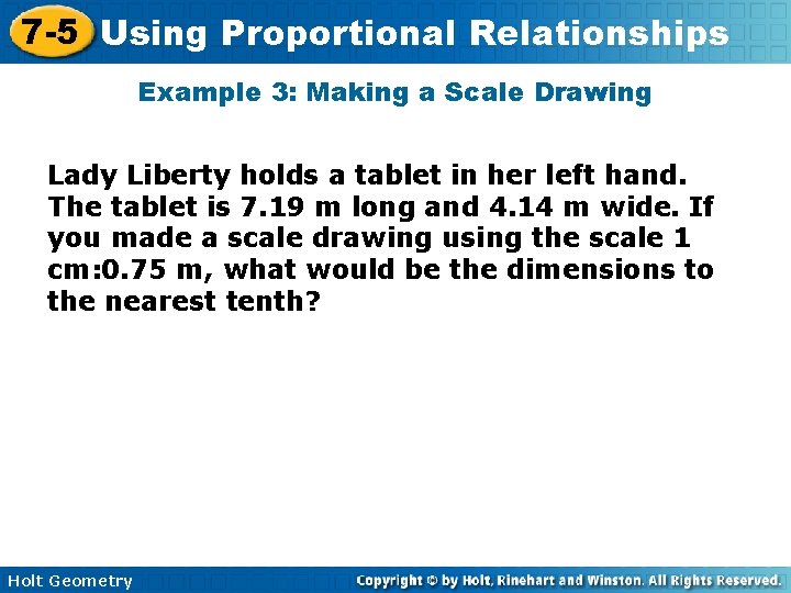 7 -5 Using Proportional Relationships Example 3: Making a Scale Drawing Lady Liberty holds