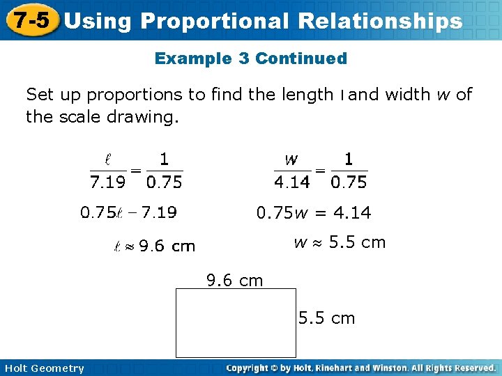 7 -5 Using Proportional Relationships Example 3 Continued Set up proportions to find the