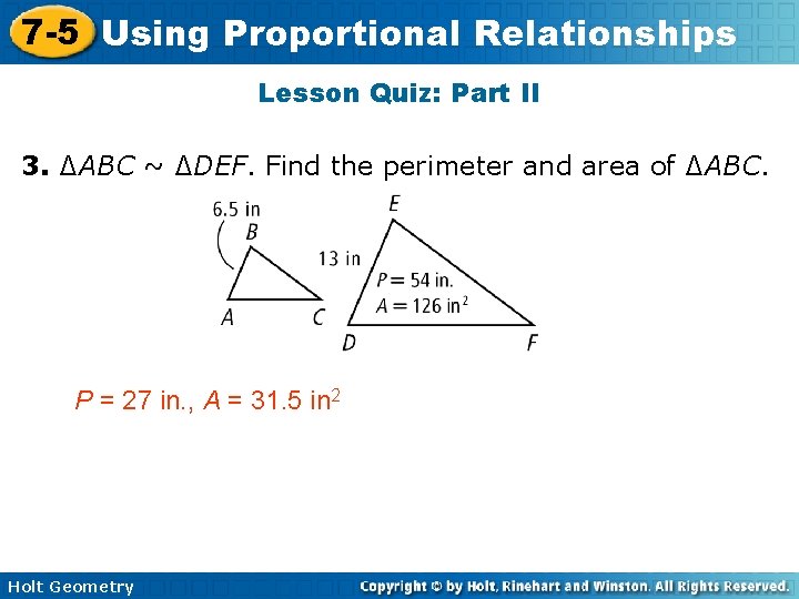 7 -5 Using Proportional Relationships Lesson Quiz: Part II 3. ∆ABC ~ ∆DEF. Find