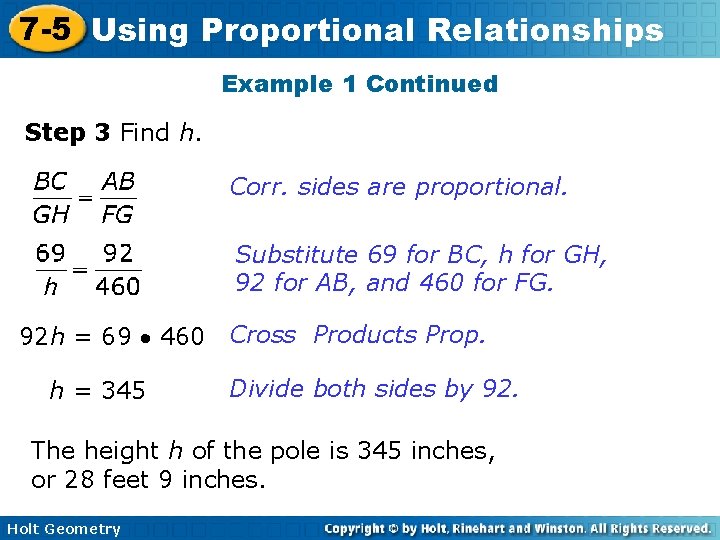 7 -5 Using Proportional Relationships Example 1 Continued Step 3 Find h. Corr. sides