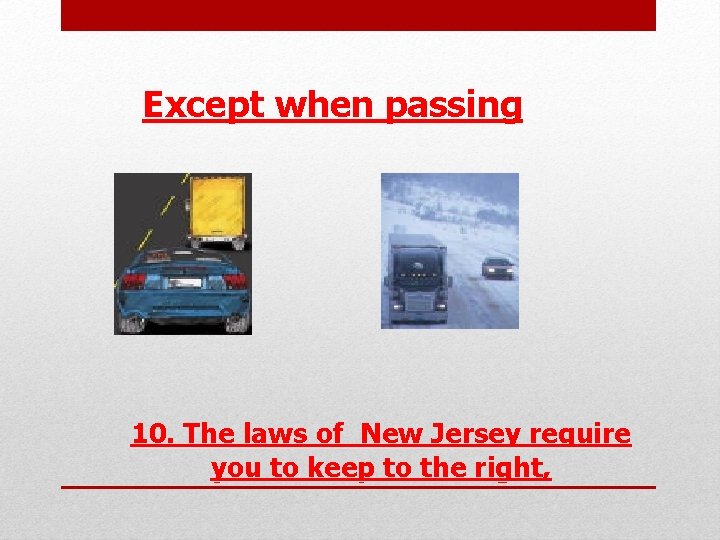  Except when passing 10. The laws of New Jersey require you to keep