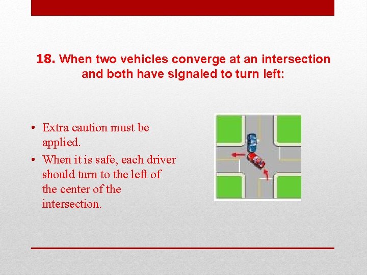 18. When two vehicles converge at an intersection and both have signaled to turn