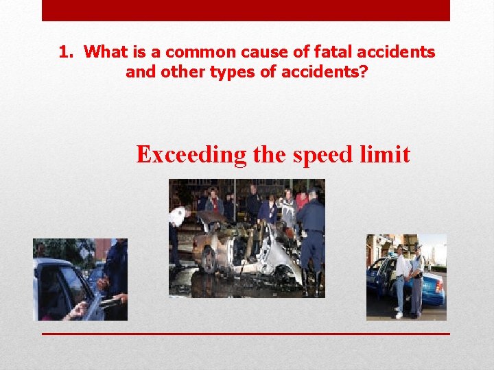 1. What is a common cause of fatal accidents and other types of accidents?